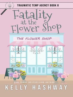 cover image of Fatality at the Flower Shop (Traumatic Temp Agency 8)